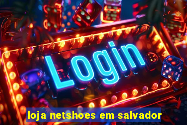 loja netshoes em salvador